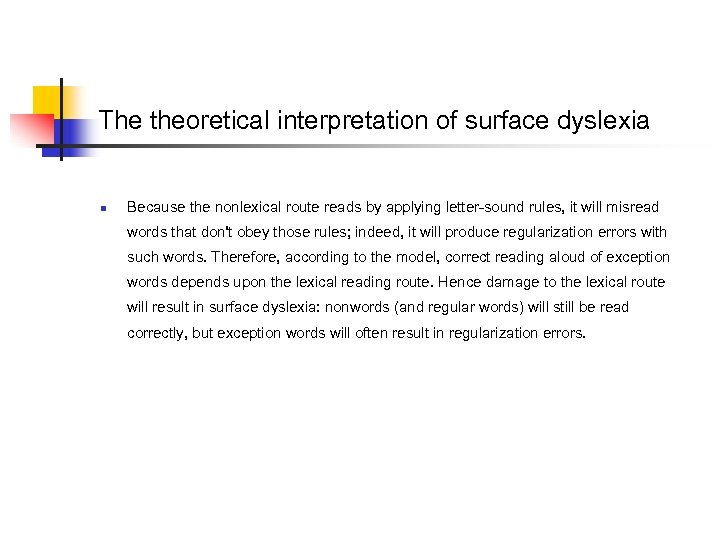 The theoretical interpretation of surface dyslexia n Because the nonlexical route reads by applying