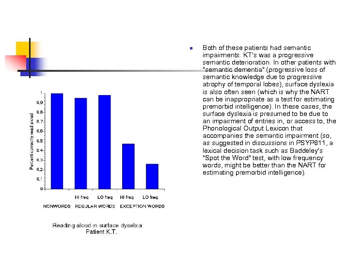 n Both of these patients had semantic impairments. KT's was a progressive semantic deterioration.