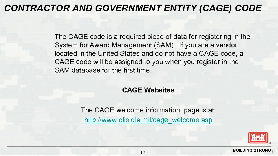 CONTRACTOR AND GOVERNMENT ENTITY (CAGE) CODE The CAGE code is a required piece of