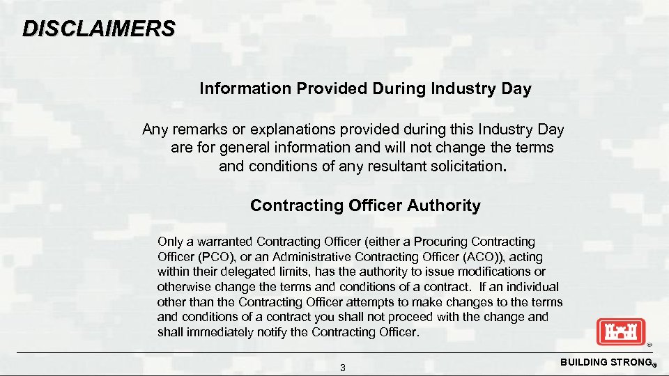 DISCLAIMERS Information Provided During Industry Day Any remarks or explanations provided during this Industry