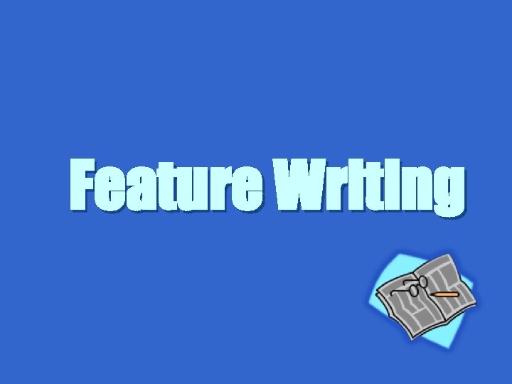 Feature Writing 
