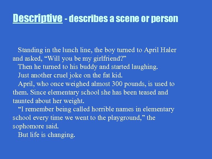 Descriptive - describes a scene or person Standing in the lunch line, the boy