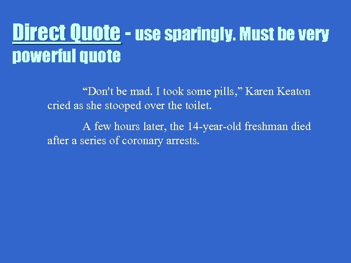 Direct Quote - use sparingly. Must be very powerful quote “Don't be mad. I