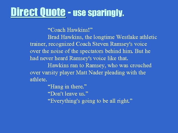 Direct Quote - use sparingly. “Coach Hawkins!” Brad Hawkins, the longtime Westlake athletic trainer,