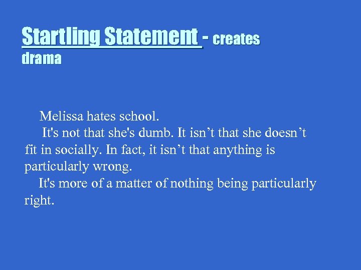 Startling Statement - creates drama Melissa hates school. It's not that she's dumb. It