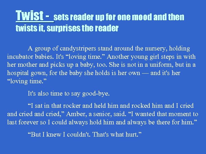 Twist - sets reader up for one mood and then twists it, surprises the