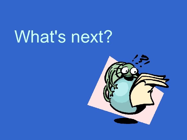 What's next? 