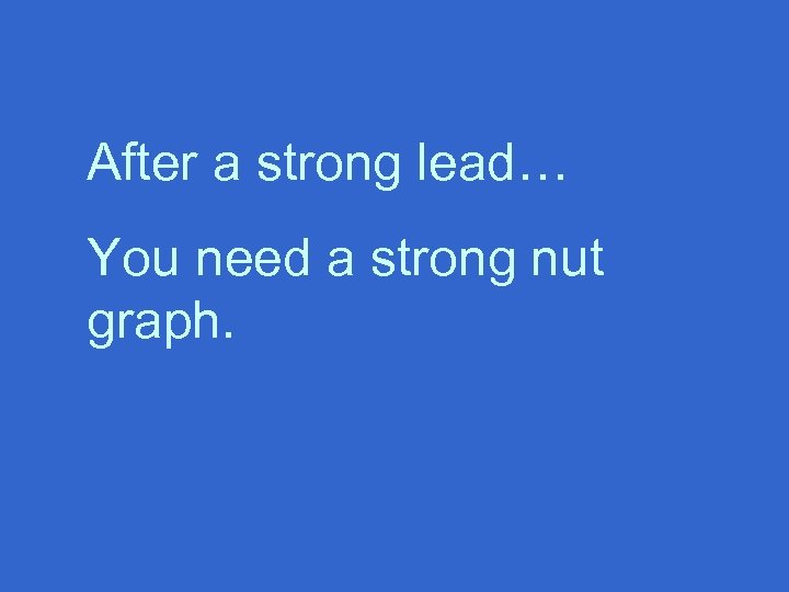 After a strong lead… You need a strong nut graph. 