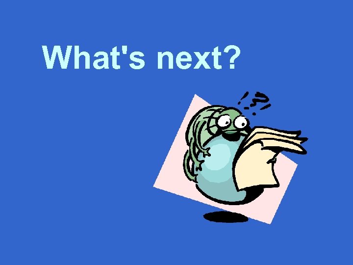 What's next? 