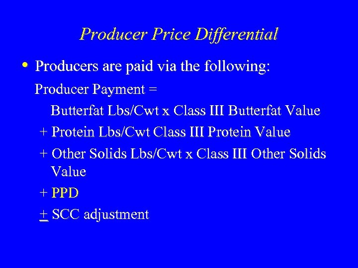 Producer Price Differential • Producers are paid via the following: Producer Payment = Butterfat