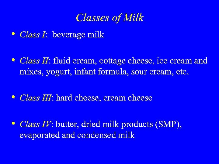 Classes of Milk • Class I: beverage milk • Class II: fluid cream, cottage