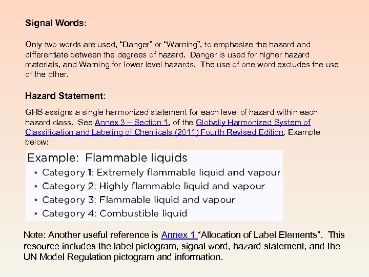 Signal Words: Only two words are used, “Danger” or “Warning”, to emphasize the hazard