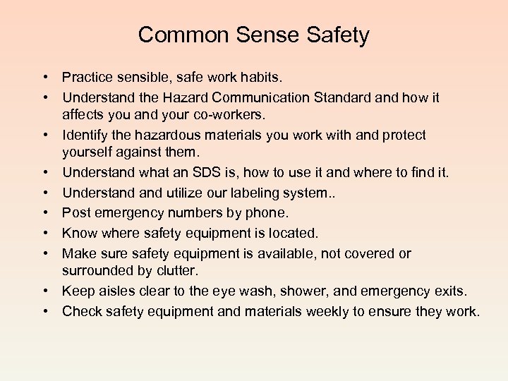 Common Sense Safety • Practice sensible, safe work habits. • Understand the Hazard Communication
