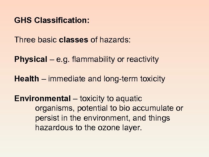 GHS Classification: Three basic classes of hazards: Physical – e. g. flammability or reactivity