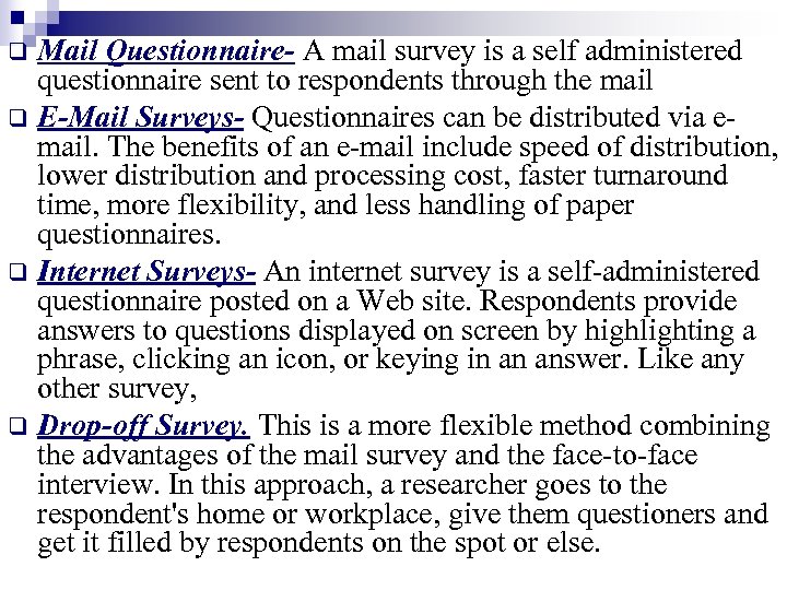 Mail Questionnaire- A mail survey is a self administered questionnaire sent to respondents through