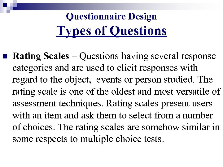 Questionnaire Design Types of Questions n Rating Scales – Questions having several response categories