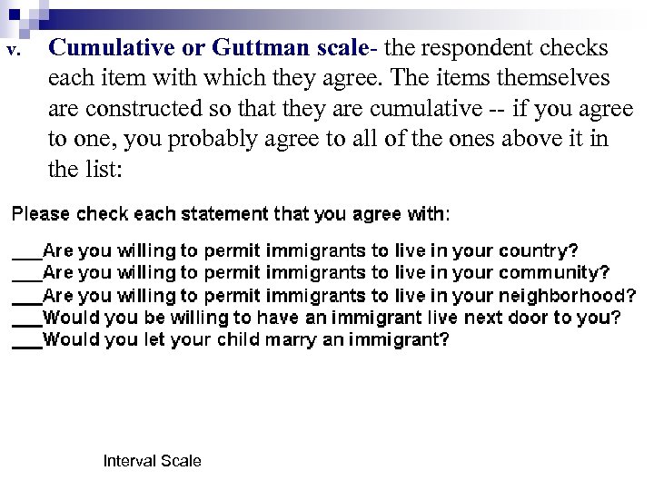 v. Cumulative or Guttman scale- the respondent checks each item with which they agree.