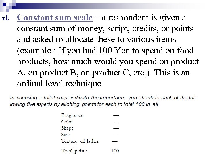 vi. Constant sum scale – a respondent is given a constant sum of money,