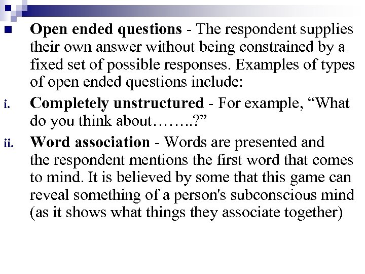 n i. ii. Open ended questions - The respondent supplies their own answer without