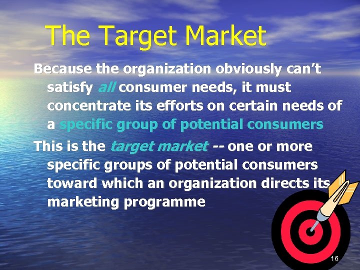 The Target Market Because the organization obviously can’t satisfy all consumer needs, it must