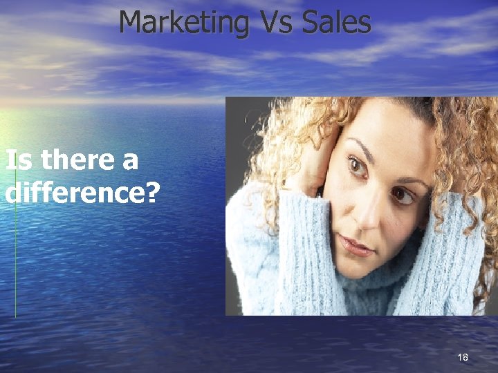 Marketing Vs Sales Is there a difference? 18 