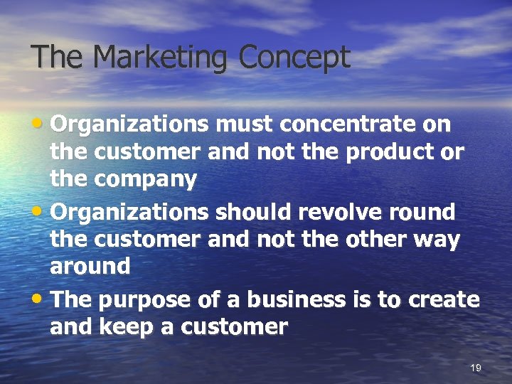 The Marketing Concept • Organizations must concentrate on the customer and not the product