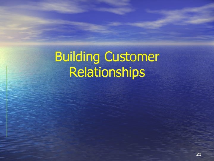 Building Customer Relationships 23 