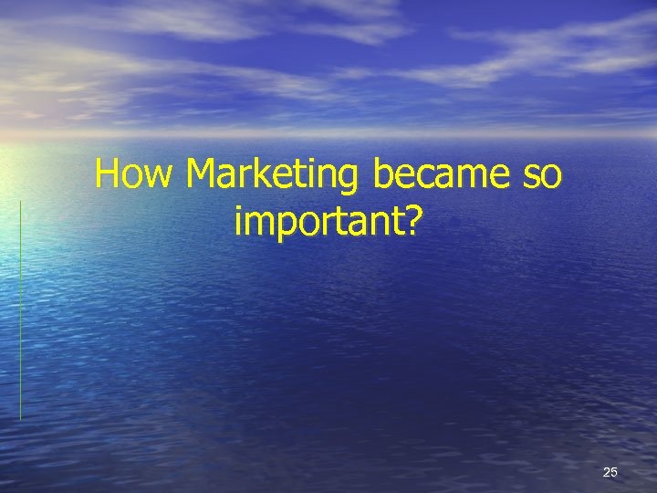 How Marketing became so important? 25 