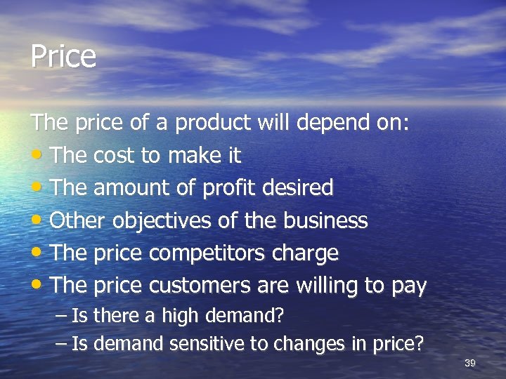 Price The price of a product will depend on: • The cost to make