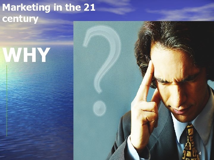 Marketing in the 21 century WHY 4 