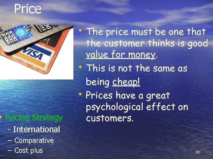 Price • The price must be one that • • • Pricing Strategy -