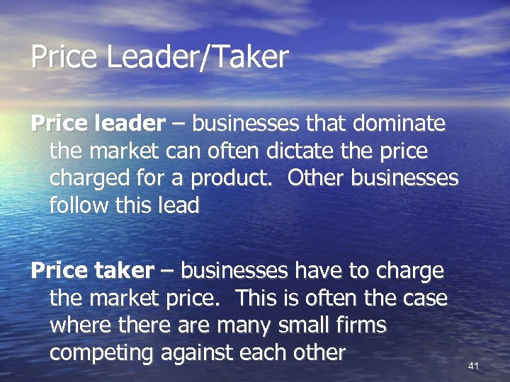 Price Leader/Taker Price leader – businesses that dominate the market can often dictate the