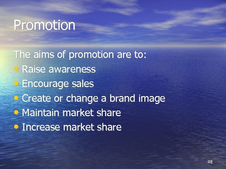 Promotion The aims of promotion are to: • Raise awareness • Encourage sales •