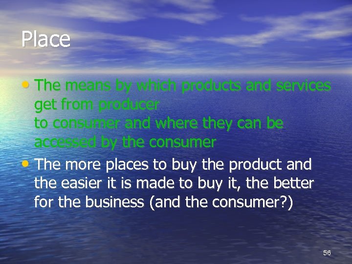Place • The means by which products and services get from producer to consumer