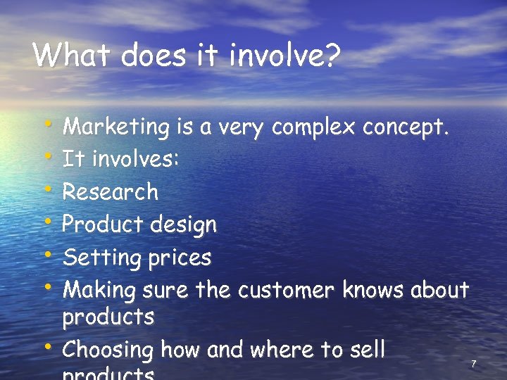 What does it involve? • Marketing is a very complex concept. • It involves:
