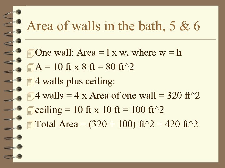 Area of walls in the bath, 5 & 6 4 One wall: Area =