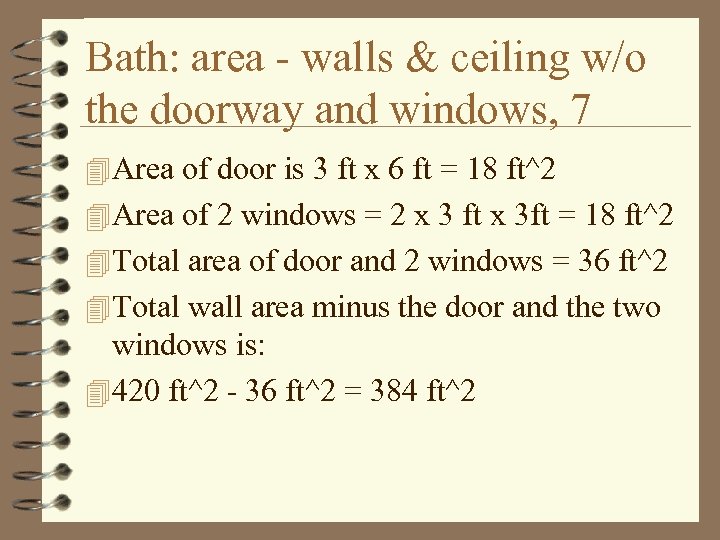 Bath: area - walls & ceiling w/o the doorway and windows, 7 4 Area