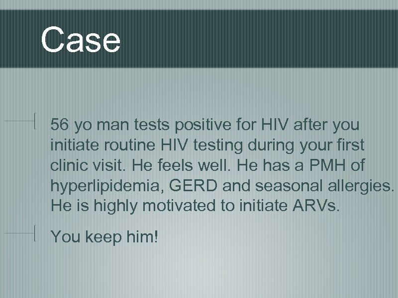 Case 56 yo man tests positive for HIV after you initiate routine HIV testing