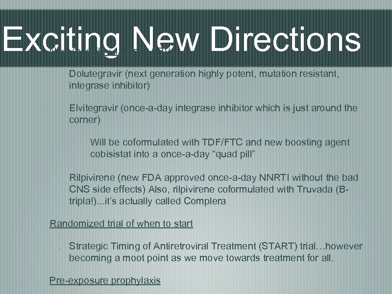 Exciting New Directions New (possibly 1 st line) ARVs Dolutegravir (next generation highly potent,