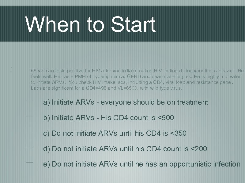 When to Start 56 yo man tests positive for HIV after you initiate routine