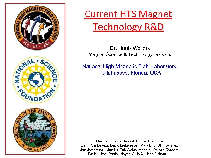 Current HTS Magnet Technology R&D Dr. Huub Weijers Magnet Science & Technology Division, National