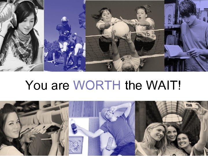 You are WORTH the WAIT! 