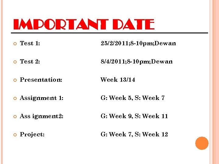 IMPORTANT DATE Test 1: 25/2/2011; 8 -10 pm; Dewan Test 2: 8/4/2011; 8 -10