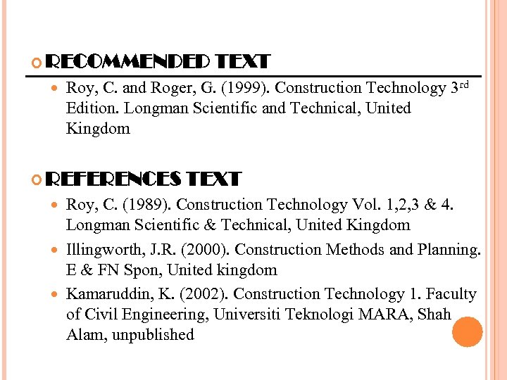  RECOMMENDED TEXT Roy, C. and Roger, G. (1999). Construction Technology 3 rd Edition.