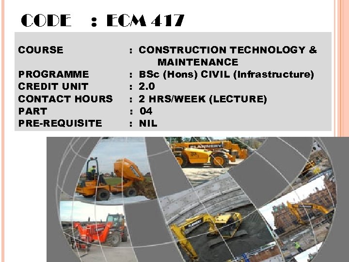 CODE : ECM 417 COURSE PROGRAMME CREDIT UNIT CONTACT HOURS PART PRE-REQUISITE : CONSTRUCTION