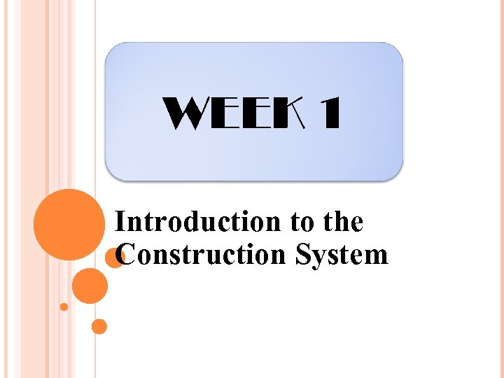 WEEK 1 Introduction to the Construction System 