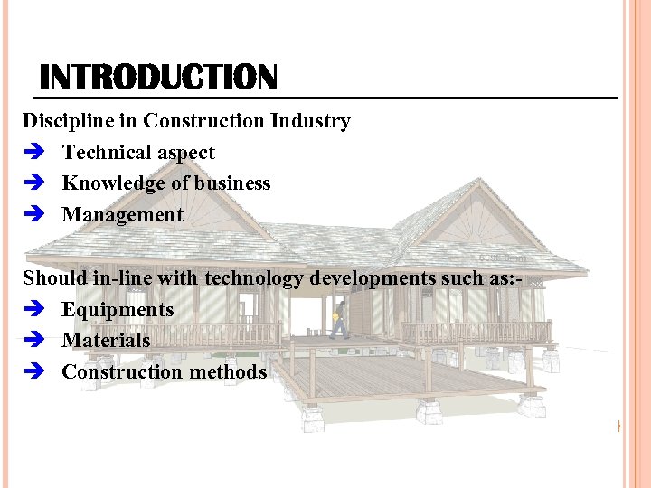 INTRODUCTION Discipline in Construction Industry Technical aspect Knowledge of business Management Should in-line with