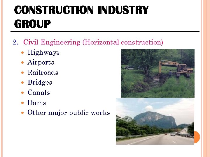 CONSTRUCTION INDUSTRY GROUP 2. Civil Engineering (Horizontal construction) Highways Airports Railroads Bridges Canals Dams