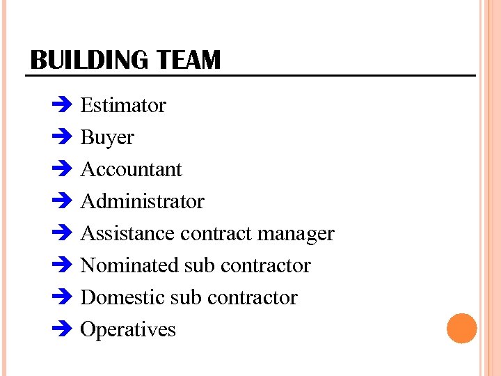 BUILDING TEAM Estimator Buyer Accountant Administrator Assistance contract manager Nominated sub contractor Domestic sub