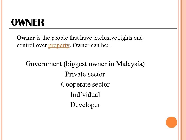 OWNER Owner is the people that have exclusive rights and control over property. Owner